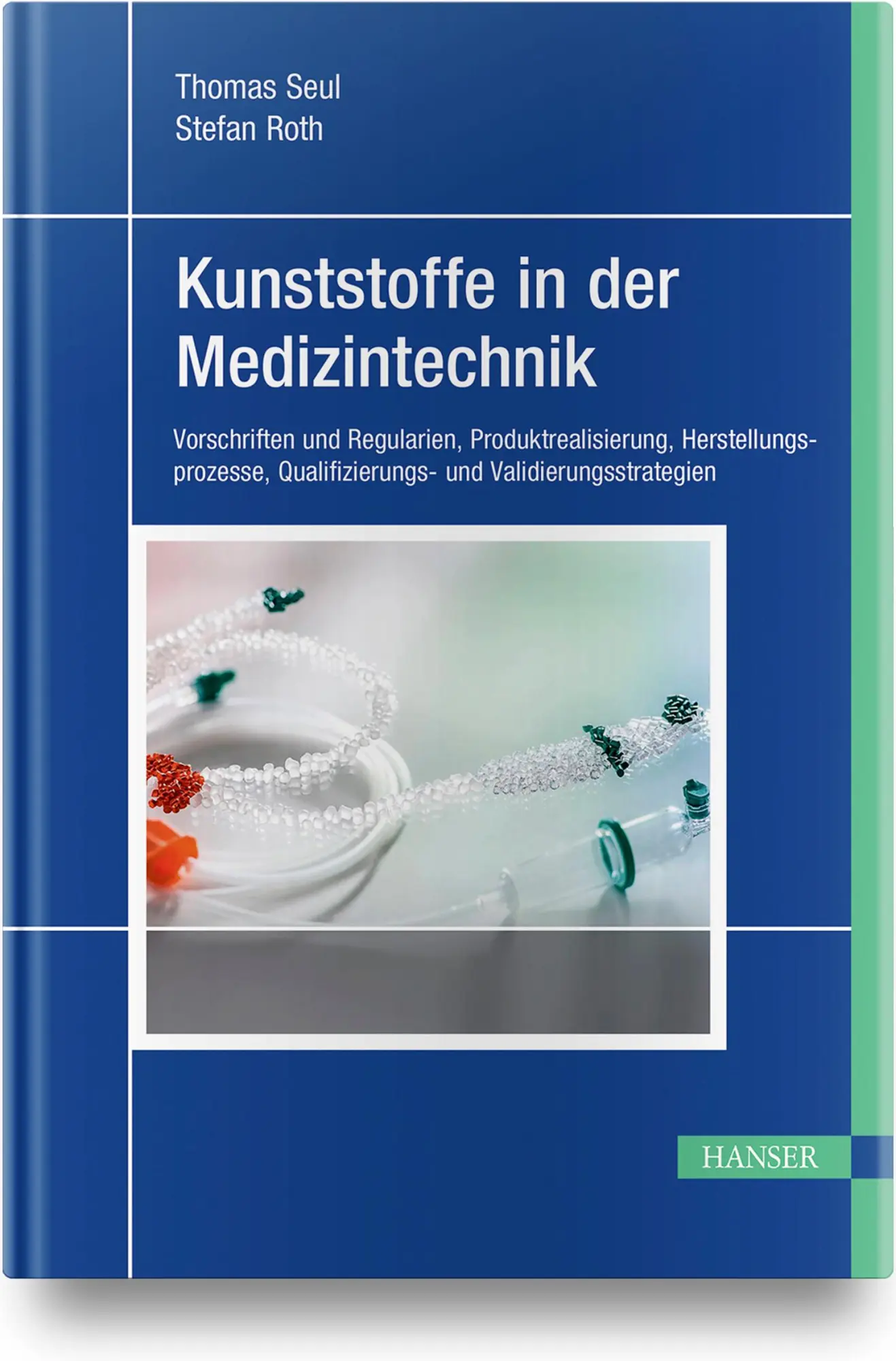 Kunststoffe in der Medizintechnik Vorschriften und Regularien, Produktrealisierung, Herstellungsprozesse, Qualifizierungs- und Validierungsstrategien Buch von Stefan Roth (u. a.) Online-Deal