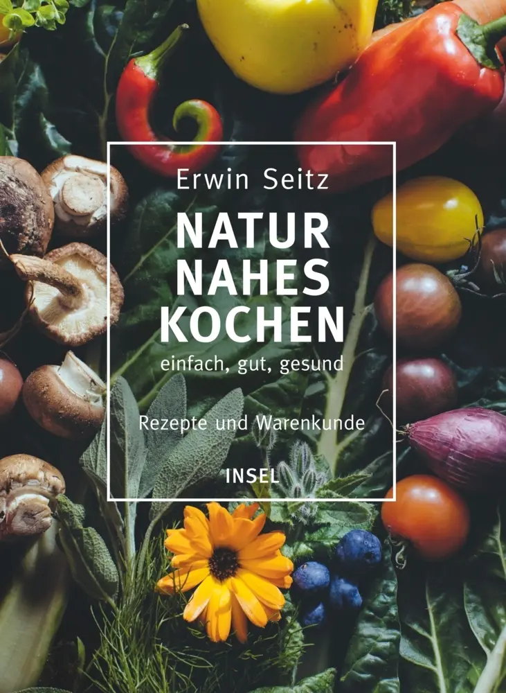 Naturnahes Kochen - einfach, gut, gesund Rezepte und Warenkunde Buch von Erwin Seitz online