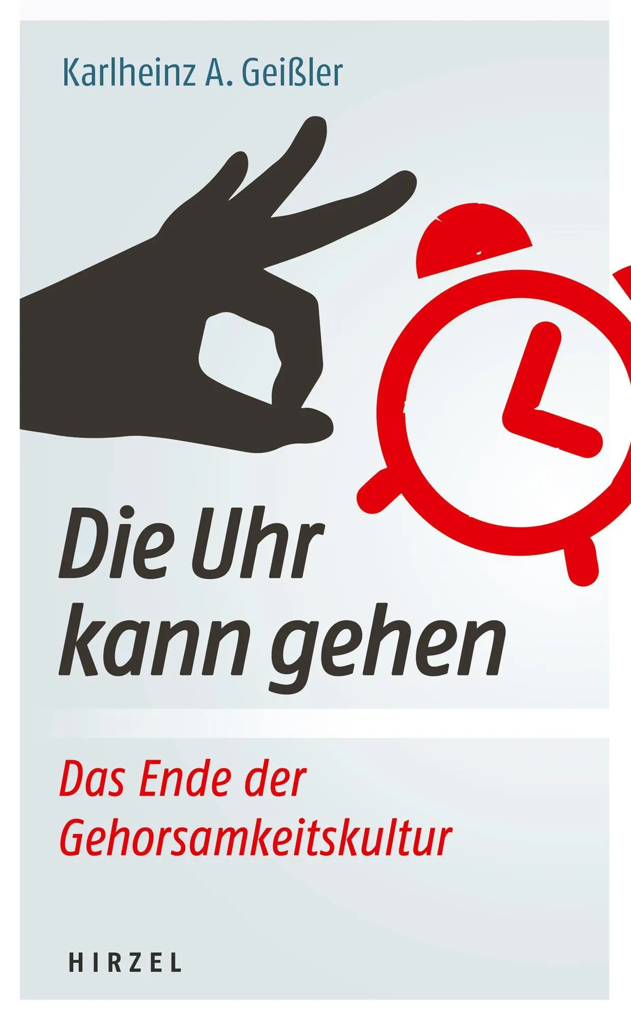 Die Uhr kann gehen. Das Ende der Gehorsamkeitskultur. Buch von Karlheinz A. Geißler Jetzt im Trend!