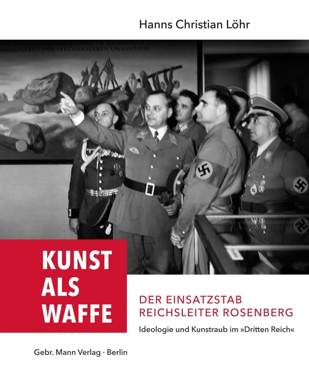 Kunst als Waffe - Der Einsatzstab Reichsleiter Rosenberg Ideologie und Kunstraub im "Dritten Reich" Buch von Hanns Christian Löhr Verkauf